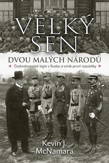 McNamara Kevin J.: Velký sen dvou malých národů - Československé legie v Rusku a vznik první r