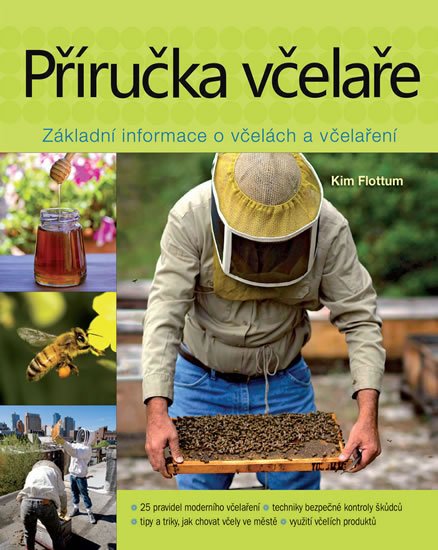 Flottum Kim: Příručka včelaře - Návod na pěstování včel na dvoře, za domem, na střeše či