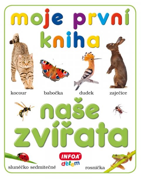 kolektiv autorů: Moje první kniha - Naše zvířata kolektiv autorů: Moje první kniha - Naše zvířata