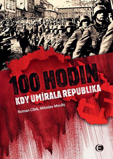 Moulis Miloslav: 100 hodin, kdy umírala republika Moulis Miloslav: 100 hodin, kdy umírala republika