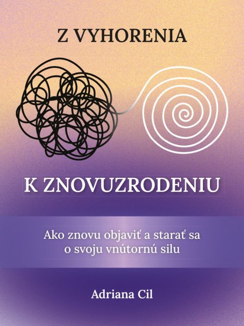 Cil Adriana: Z vyhorenia k znovuzrodeniu - Ako znovu objaviť a starať sa o svoju vnútorn