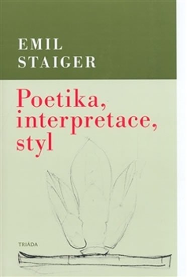 Staiger Emil: Poetika, interpretace, styl Staiger Emil: Poetika, interpretace, styl