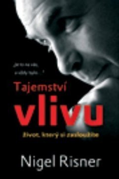 Risner Nigel: Tajemství vlivu. Život, který si zasloužíte