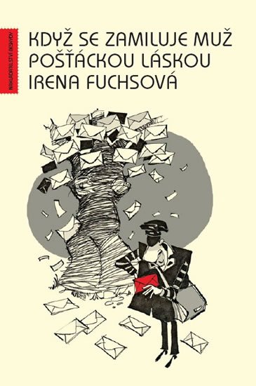 Fuchsová Irena: Když se zamiluje muž pošťáckou láskou Fuchsová Irena: Když se zamiluje muž pošťáckou láskou