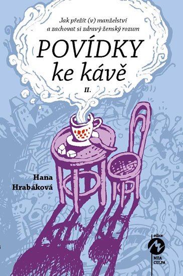 Hrabáková Hana: Povídky ke kávě II. aneb Jak přežít (v) manželství a zachovat si zdravý žen