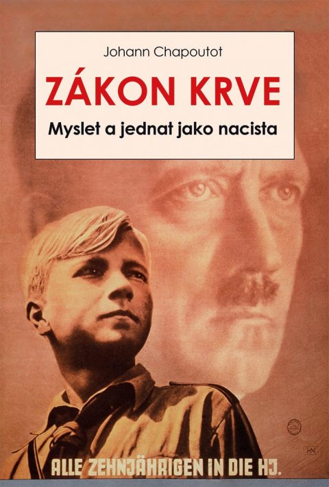 Chapoutot Johann: Zákon krve - Myslet a jednat jako nacista Chapoutot Johann: Zákon krve - Myslet a jednat jako nacista