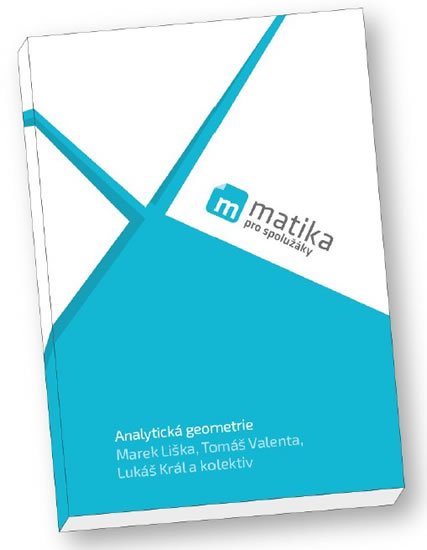 Liška Marek: Matika pro spolužáky: Analytická geometrie (učebnice) Liška Marek: Matika pro spolužáky: Analytická geometrie (učebnice)