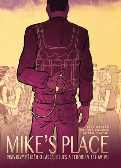 Baxter Jack: MIKE’S PLACE, Pravdivý příběh o lásce, blues a teroru v Tel Avivu
