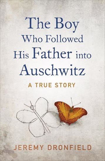 Dronfield Jeremy: The Boy Who Followed His Father into Auschwitz