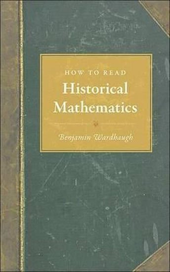 Wardhaugh Benjamin: How to Read Historical Mathematics