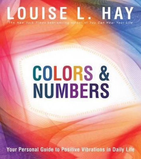 Hay Louise L.: Colours & Numbers: Your Personal Guide to Positive Vibrations in Daily Life