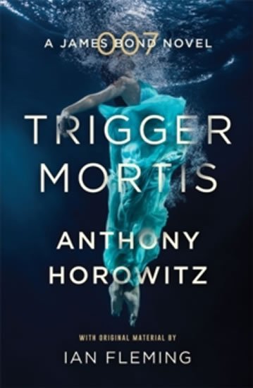 Horowitz Anthony: Trigger Mortis-James Bond