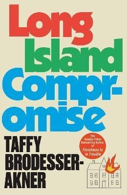 Brodesser-Akner Taffy: Long Island Compromise: A sensational new novel by the international bestse