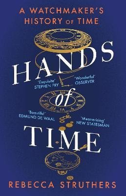 Struthers Rebecca: Hands of Time: A Watchmaker´s History of Time. ´An exquisite book´ - STEPHE
