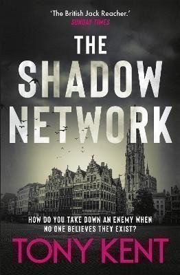 Kent Tony: The Shadow Network: ´The British Jack Reacher´ - The Sunday Times