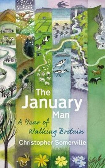 Somerville Christoper: The January Man : A Year of Walking Britain Somerville Christoper: The January Man : A Year of Walking Britain