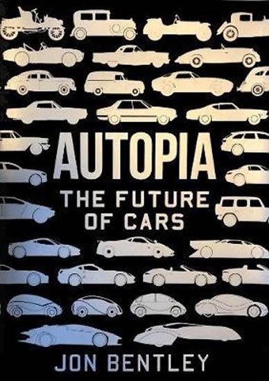Bentley Jon: Autopia : The Future of Cars