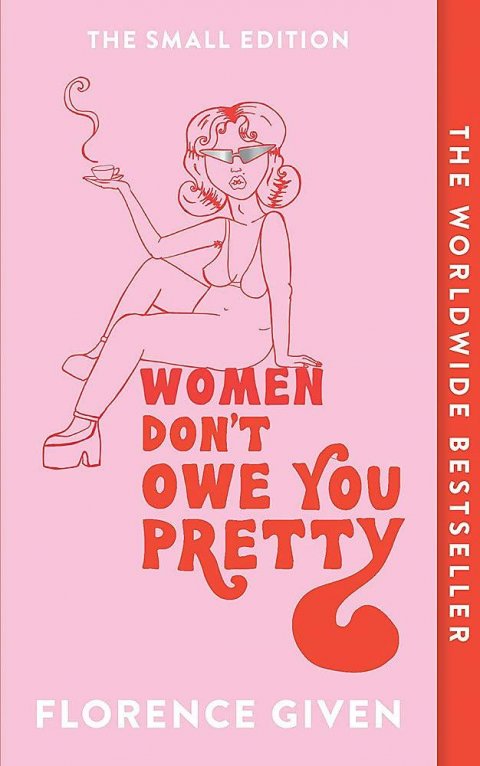 Given Florence: Women Don´t Owe You Pretty : The Small Edition Given Florence: Women Don´t Owe You Pretty : The Small Edition
