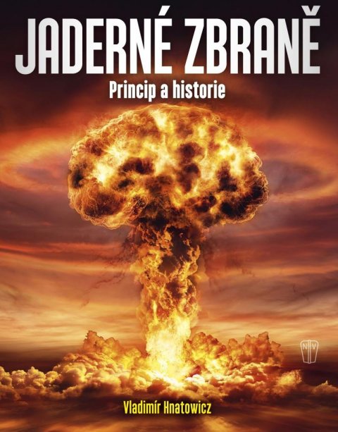 Hnatowicz Vladimír: Jaderné zbraně - Princip a historie