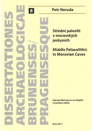 Neruda Petr: Střední paleolit v moravských jeskyních. Middle Palaeolithic in Moravian Ca
