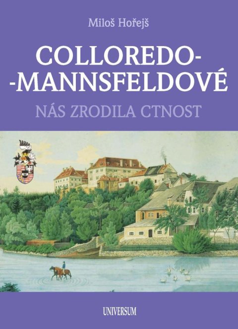 Hořejš Miloš: COLLOREDO-MANNSFELDOVÉ - Nás zrodila ctnost