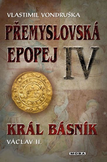 Vondruška Vlastimil: Přemyslovská epopej IV. - Král básník Václav II.