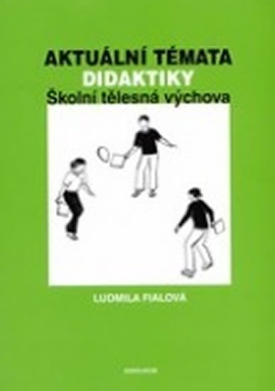 Fialová Ludmila: Aktuální témata didaktiky: Školní tělesná výchova