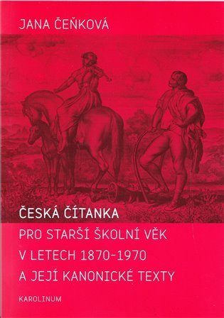 Čeňková Jana: Česká čítanka pro starší školní věk v letech 1870-1970 a její kanonické tex