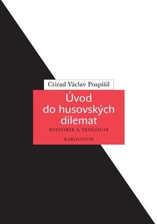 Pospíšil Ctirad Václav: Úvod do husovských dilemat - Historie a teologie