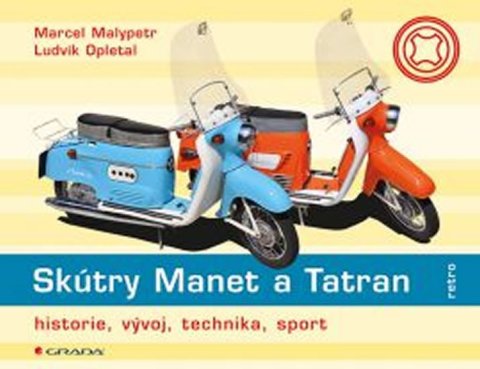 Malypetr Marcel: Skútry Manet a Tatran - historie, vývoj, technika, renovace