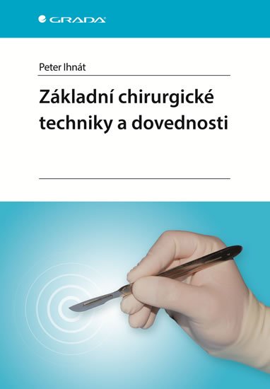 Ihnát Peter: Základní chirurgické techniky a dovednosti
