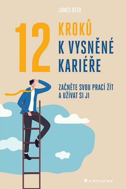 Reed James: 12 kroků k vysněné kariéře - Začněte svou prací žít a užívat si ji