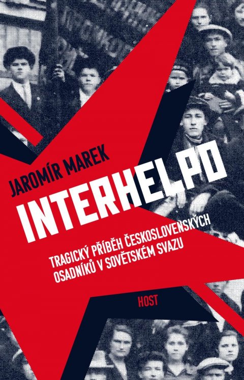 Marek Jaromír: Interhelpo - Tragický příběh československých osadníků v Sovětském svazu Marek Jaromír: Interhelpo - Tragický příběh československých osadníků v Sovětském svazu