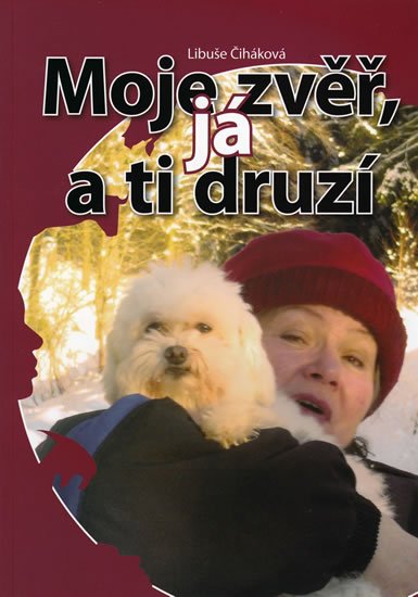 Čiháková Libuše: Moje zvěř, já a ti druzí Čiháková Libuše: Moje zvěř, já a ti druzí