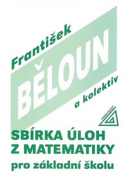 Běloun František: Sbírka úloh z matematiky pro základní školu Běloun František: Sbírka úloh z matematiky pro základní školu