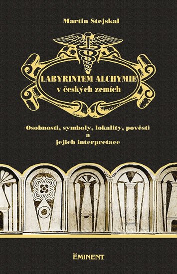 Stejskal Martin: Labyrintem alchymie v českých zemích Stejskal Martin: Labyrintem alchymie v českých zemích