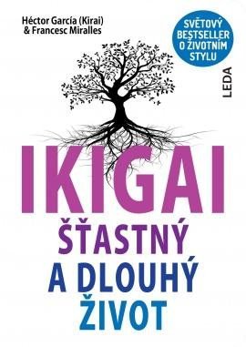 Miralles Francesc: IKIGAI - Šťastný a dlouhý život Miralles Francesc: IKIGAI - Šťastný a dlouhý život