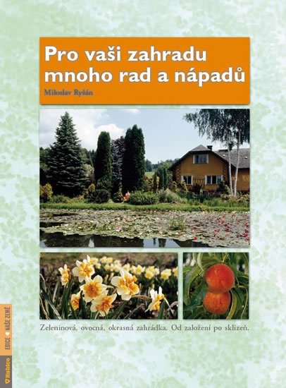 Ryšán Miloslav: Pro vaši zahradu mnoho rad a nápadů Ryšán Miloslav: Pro vaši zahradu mnoho rad a nápadů