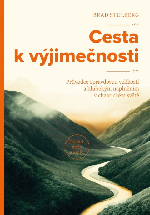 : Cesta k výjimečnosti - Průvodce opravdovou velikostí a hlubokým naplněním v