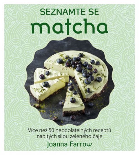 Farrow Joanna: Seznamte se Matcha - Více než 50 neodolatelných receptů nabitých silou zele Farrow Joanna: Seznamte se Matcha - Více než 50 neodolatelných receptů nabitých silou zele