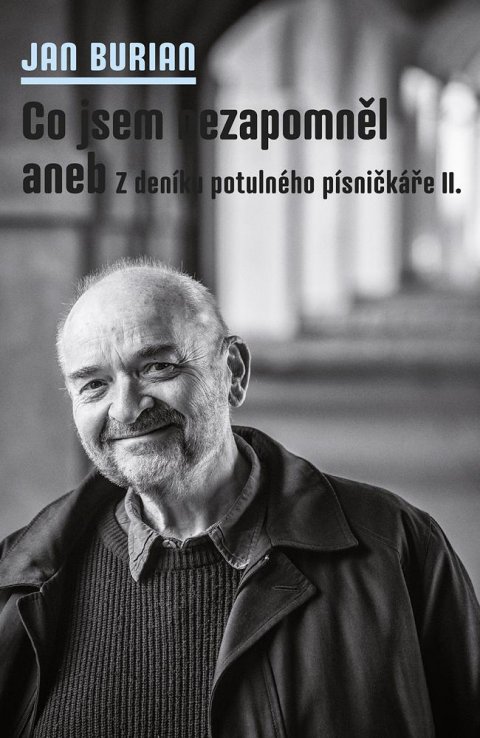 Burian Jan: Co jsem nezapomněl aneb Z deníku potulného písničkáře II. Burian Jan: Co jsem nezapomněl aneb Z deníku potulného písničkáře II.