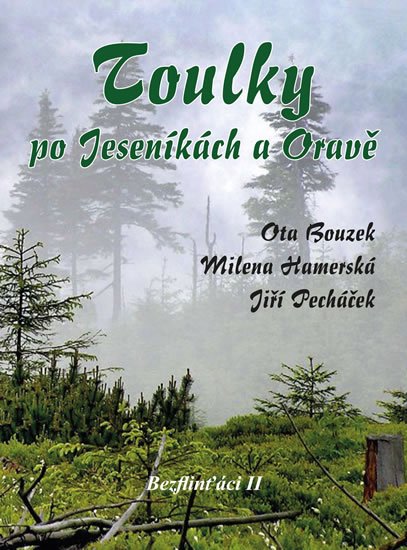 Bouzek Ota, Pecháček Jiří, Hamerská Milena,: Bezflinťáci II - Toulky po Jeseníkách a Oravě Bouzek Ota, Pecháček Jiří, Hamerská Milena,: Bezflinťáci II - Toulky po Jeseníkách a Oravě