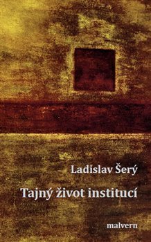 Šerý Ladislav: Tajný život institucí