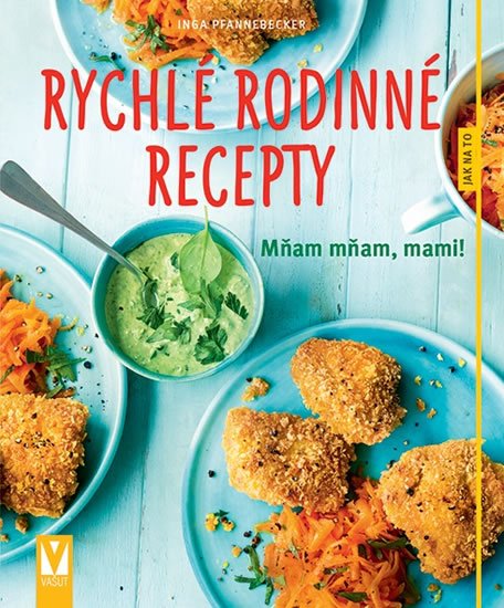Pfannebecker Inga: Rychlé rodinné recepty - mňam mňam, mami! Pfannebecker Inga: Rychlé rodinné recepty - mňam mňam, mami!
