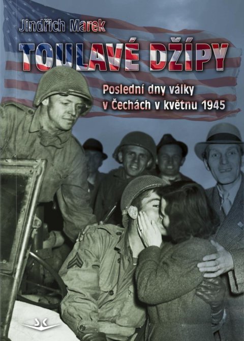 Marek Jindřich: Toulavé džípy - Poslední dny války v Čechách v roce 1945 Marek Jindřich: Toulavé džípy - Poslední dny války v Čechách v roce 1945
