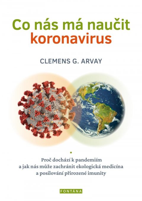 Arvay Clemens G.: Co nás má naučit koronavirus - Proč dochází k pandemiím a jak nás může zach