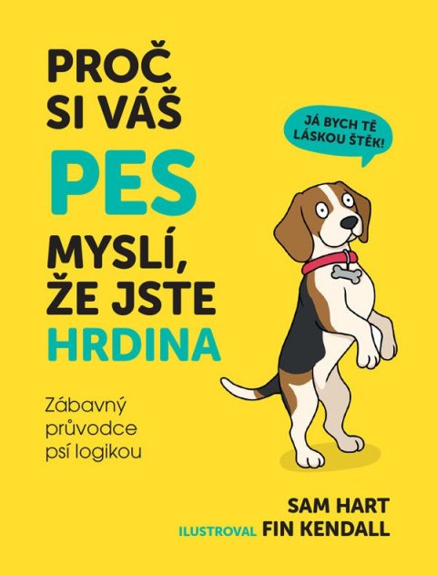 Hart Sam: Proč si váš pes myslí, že jste hrdina - Zábavný průvodce psí logikou