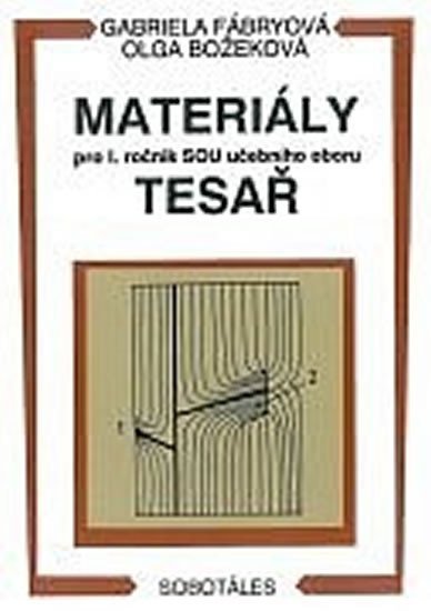 Fábryová G.: Materiály - pro I. roč. SOU učebního oboru tesař Fábryová G.: Materiály - pro I. roč. SOU učebního oboru tesař