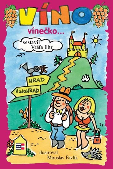 Ebr Vráťa: Víno, vínečko... aneb Kdy je vino víno Ebr Vráťa: Víno, vínečko... aneb Kdy je vino víno
