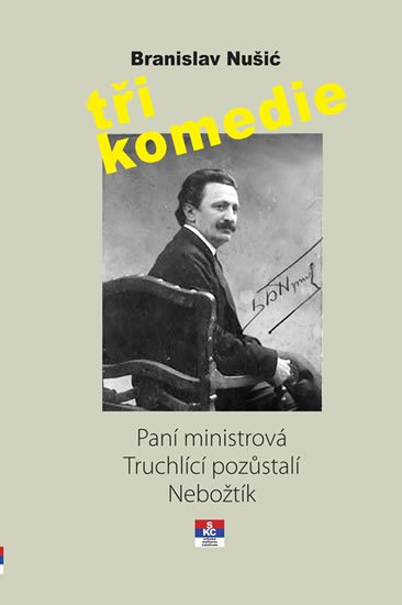 Nušić Branislav: Tři komedie - Paní ministrová, Truchlící pozůstali, Nebožtík Nušić Branislav: Tři komedie - Paní ministrová, Truchlící pozůstali, Nebožtík